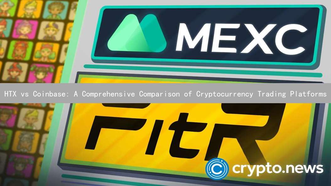 HTX vs Coinbase: A Comprehensive Comparison of Cryptocurrency Trading Platforms